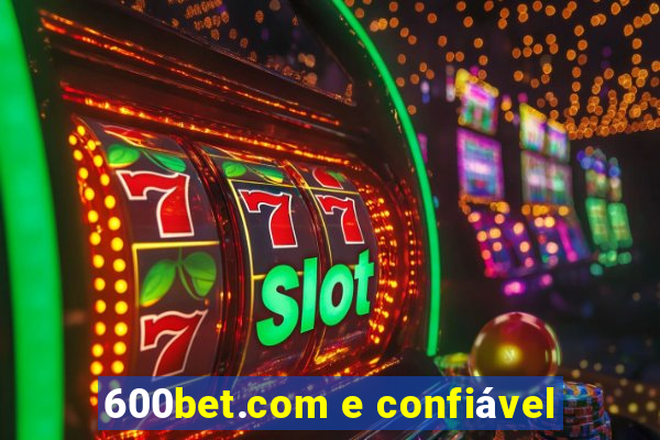 600bet.com e confiável